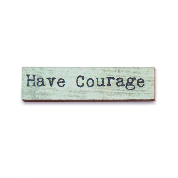 Have Courage Timber Magnet - Cedar Mountain Studios