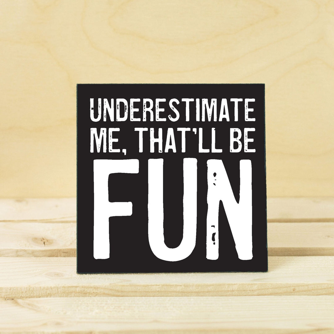 Underestimate Me Coaster or Magnet - Cedar Mountain Studios